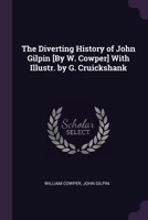 The Diverting History of John Gilpin [By W. Cowper] With Illustr. by G. Cruickshank 1023991985 Book Cover