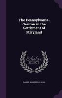 The Pennsylvania-German in the Settlement of Maryland 1356348149 Book Cover