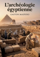 L'archéologie égyptienne: Les secrets des bâtisseurs de l'Égypte antique révélés (French Edition) B0H8JH6RRK Book Cover