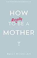 How to (Really) Be a Mother 0717158489 Book Cover