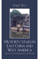 My Forty Years in East China and West America: The Extra Requirements of My Life 0761839720 Book Cover