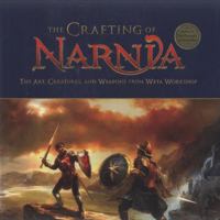 The Crafting of Narnia: The Art, Creatures and Weapons from Weta Workshop 0061456357 Book Cover