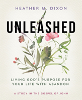 Unleashed - Women's Bible Study Participant Workbook: Living God's Purpose for Your Life with Abandon 1791017851 Book Cover