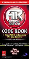 Action Replay Code Book: I Know What Codejunkies Did Last Summer (Vol. 1): Prima's Authorized 0761542698 Book Cover