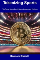 Tokenizing Sports: The Rise of Crypto-Centric Teams, Leagues, and Platforms B0CFD4KLKN Book Cover