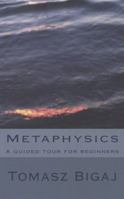 Metaphysics: A Guided Tour for Beginners 1475055404 Book Cover