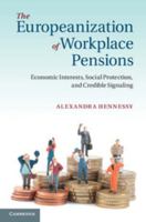 The Europeanization of Workplace Pensions: Economic Interests, Social Protection, and Credible Signaling 1107041058 Book Cover