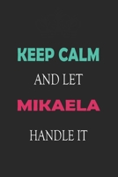 Keep Calm and let Mikaela handle it: Lined Notebook / Journal Gift for a Girl or a Woman names Mikaela, 110 Pages, 6x9, Soft Cover, Matte Finish 1661940188 Book Cover