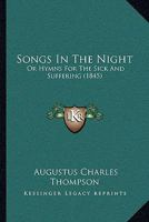 Songs in the Night; or, Hymns for the Sick and Suffering 1017900310 Book Cover