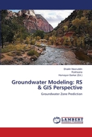 Groundwater Modeling: RS & GIS Perspective: Groundwater Zone Prediction 3659487309 Book Cover