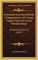 de Romani Exercitus Delectu Et Supplemento AB Actiaca Pugna Usque Ad Aevum Theodosianum: Disquisitio Historica (1849) 1160410585 Book Cover