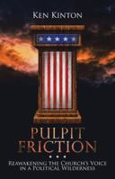 Pulpit Friction: Reawakening the Church's Voice in a Political Wilderness 1973641585 Book Cover