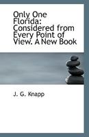 Only One Florida: Considered from Every Point of View; A New Book (Classic Reprint) 1113385294 Book Cover