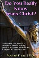Do You Really Know Jesus Christ?: Questions About The Biblical Jesus 1530032032 Book Cover