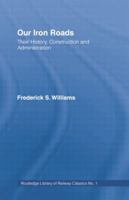 Our Iron Roads: Their History, Construction and Administraton (Cass Library of Railway Classics) 1018124918 Book Cover