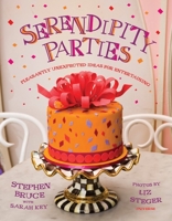 Serendipity Parties: Pleasantly Unexpected Ideas for Entertaining 0789316943 Book Cover