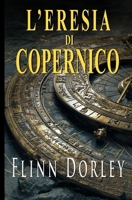 L'eresia di Copernico: Il più grande segreto della storia è l’arma che distruggerà il futuro (Italian Edition) B0FLQ32YVX Book Cover