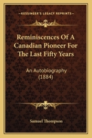 Reminiscences Of A Canadian Pioneer For The Last Fifty Years: An Autobiography 1023390604 Book Cover