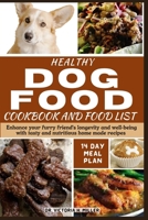 HEALTHY DOG FOOD COOKBOOK AND FOOD LIST: Enhance your furry friend's longevity and well-being with tasty and nutritious home-made recipes B0CV5NN1RB Book Cover