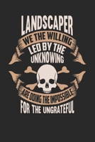 Landscaper We The Willing Led By The Unknowing Are Doing The Impossible For The Ungrateful: Landscaper Notebook Landscaper Journal Handlettering Logbook 110 DOT GRID Paper Pages 6 x 9 1673927874 Book Cover