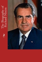 The Biography of Richard Nixon 1546625542 Book Cover