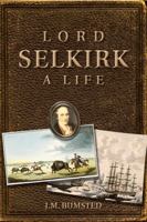 Lord Selkirk: A Life 0870138537 Book Cover