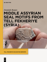 Middle Assyrian Seal Motifs from Tell Fekheriye (Syria) 311069123X Book Cover