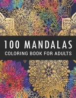 100 Mandalas Coloring Book for Adults: Coloring Amazing Patterns | Relaxing Designs For Stress Relief B089M1J148 Book Cover