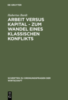 Arbeit Versus Kapital - Zum Wandel Eines Klassischen Konflikts: Eine Ordnungs?konomische Studie 3828202772 Book Cover