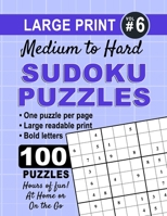 Large Print Sudoku Puzzles - Medium to Hard - Volume 6: 100 Medium to Hard Sudoku Puzzles with Solutions - One Puzzle Per Page with Room to Work - Large Bold Print B08VCH8SHZ Book Cover