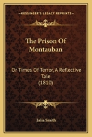 The Prison Of Montauban: Or Times Of Terror, A Reflective Tale 1165102412 Book Cover