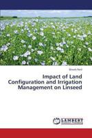 Impact of Land Configuration and Irrigation Management on Linseed 3659334170 Book Cover