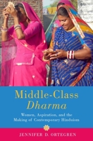 Middle-Class Dharma: Gender, Aspiration, and the Making of Modern Hinduism 0197530796 Book Cover