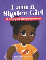 I Am a Skater Girl: A Story of Perseverance 1736654195 Book Cover