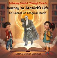 Journey to Atatürk's Life: The Secret of Magical Book (Following Atatürk Through Time) 1968741259 Book Cover