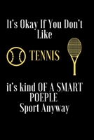 It's Okay If You Don't Like Tennis: it's kind OF A SMART POEPLE  Sport Anyway Notebook 1659654505 Book Cover