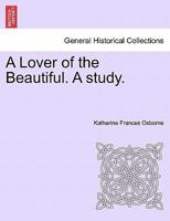 A Lover of the Beautiful. A study. 1241396612 Book Cover
