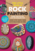 The Little Book of Rock Painting: More than 50 tips and techniques for learning to paint colorful designs and patterns on rocks and stones 1633227316 Book Cover