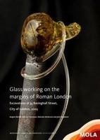 Glass Working on the Margins of Roman London: Excavations at 35 Basinghall Street, City of London, 2005 1907586334 Book Cover