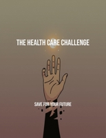 The Health Care Challenge: Save For Your Future B0FQDPJH74 Book Cover