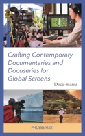 Crafting Contemporary Documentaries and Docuseries for Global Screens: Docu-mania 1666927651 Book Cover