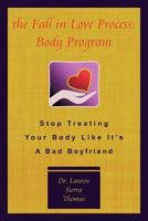 The Fall in Love Process: Body Program: Stop Treating Your Body Like It's a Bad Boyfriend 1425174531 Book Cover