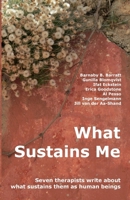 What Sustains Me: Seven therapists write about what sustains them as human beings 189248238X Book Cover