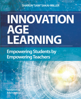 Innovation Age Learning: Empowering Students by Empowering Teachers 1564843556 Book Cover