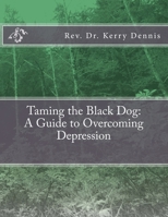 Taming the Black Dog: a Guide to Overcoming Depression 1722721820 Book Cover