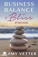 Business, Balance and Bliss: How the B3 Method Can Transform Your Career and Life B0BW5CHBKN Book Cover