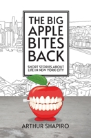 The Big Apple Bites Back: Short Stories About Life In New York City 0997618124 Book Cover