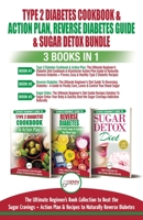 Type 2 Diabetes Cookbook & Action Plan, Reverse Diabetes Guide & Sugar Detox - 3 Books in 1 Bundle: Ultimate Beginner's Book Collection to Beat Sugar Cravings + Recipes To Naturally Reverse Diabetes 177435022X Book Cover