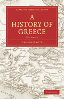 A History of Greece; From the Earliest Period to the Close of the Generation Contemporary with Alexander the Great; Volume 3 9353707005 Book Cover