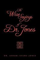 The Wise Sayings of Dr. Jones 1456754769 Book Cover